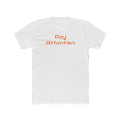 Pay Attention 'Orange Text' | Next Level 3600 Unisex Cotton Crew Tee
