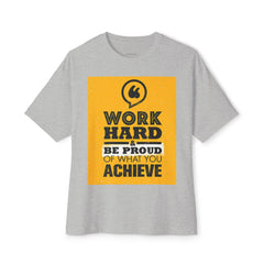 Work Hard & Be Proud Of What You Achieve | Unisex Oversized Boxy Tee