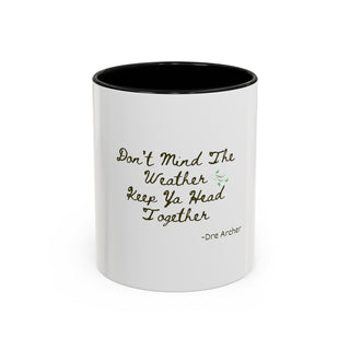 Don't Mind The Weather Keep Your Head Together | 11oz...