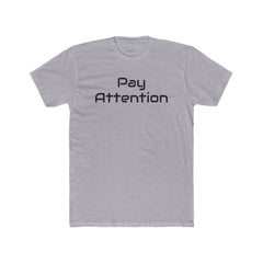 Pay Attention | Next Level 3600 Unisex Cotton Crew Tee