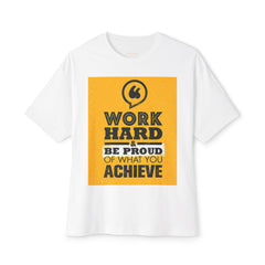 Work Hard & Be Proud Of What You Achieve | Unisex Oversized Boxy Tee