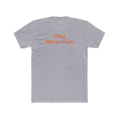 Pay Attention 'Orange Text' | Next Level 3600 Unisex Cotton Crew Tee