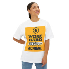 Work Hard & Be Proud Of What You Achieve | Unisex Oversized Boxy Tee