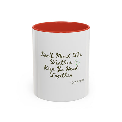 Don't Mind The Weather Keep Your Head Together | 11oz Accent Coffee Mug