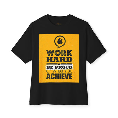 Work Hard & Be Proud Of What You Achieve | Unisex Oversized Boxy Tee