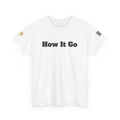 How It Go | Unisex Heavy Cotton T-Shirt | 242